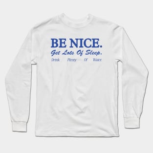 Be Nice. Get Lots Of Sleep. Drink Plenty Of Water T-Shirt | Women's Essential Tee, Aesthetic Inspired Quotes Typo Shirt, Gift for Her Long Sleeve T-Shirt